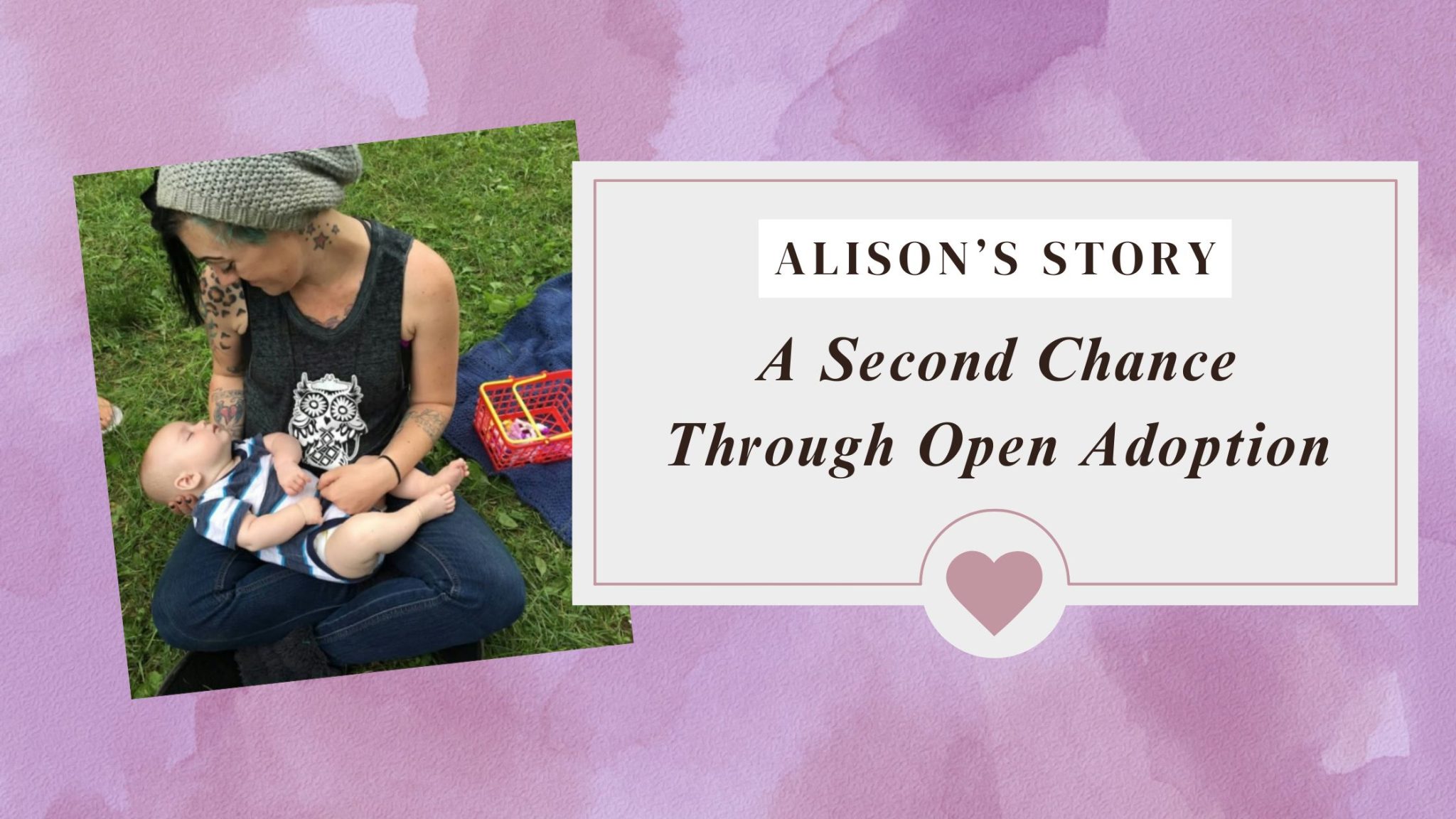 A Second Chance Through Open Adoption: Alison’s Story