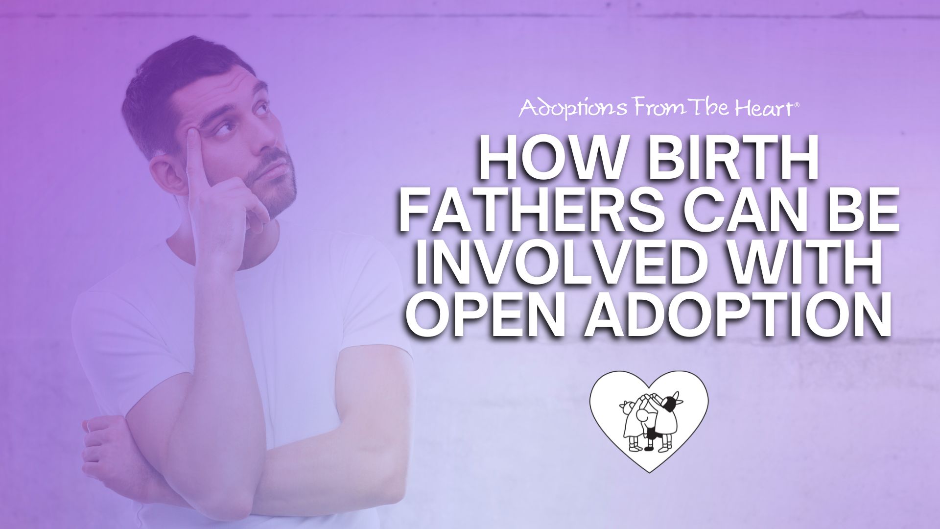How Birth Fathers Can Be Involved with Open Adoption