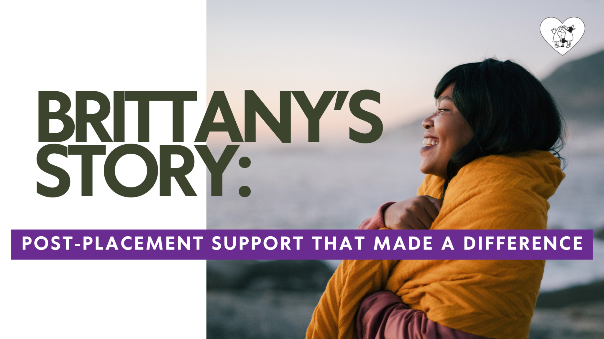 Brittany’s Story: Post-Placement Support That Made a Difference