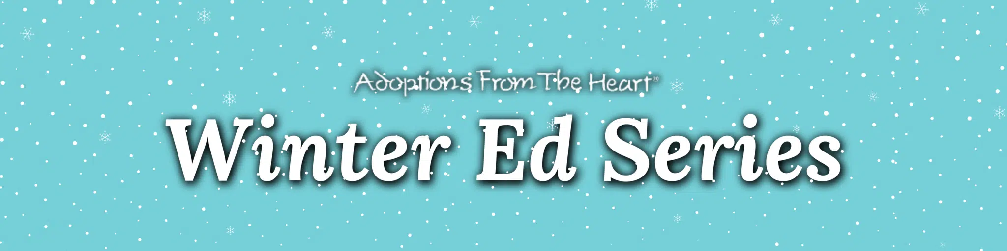 Announcing Winter Educational Series for Prospective Adoptive Parents