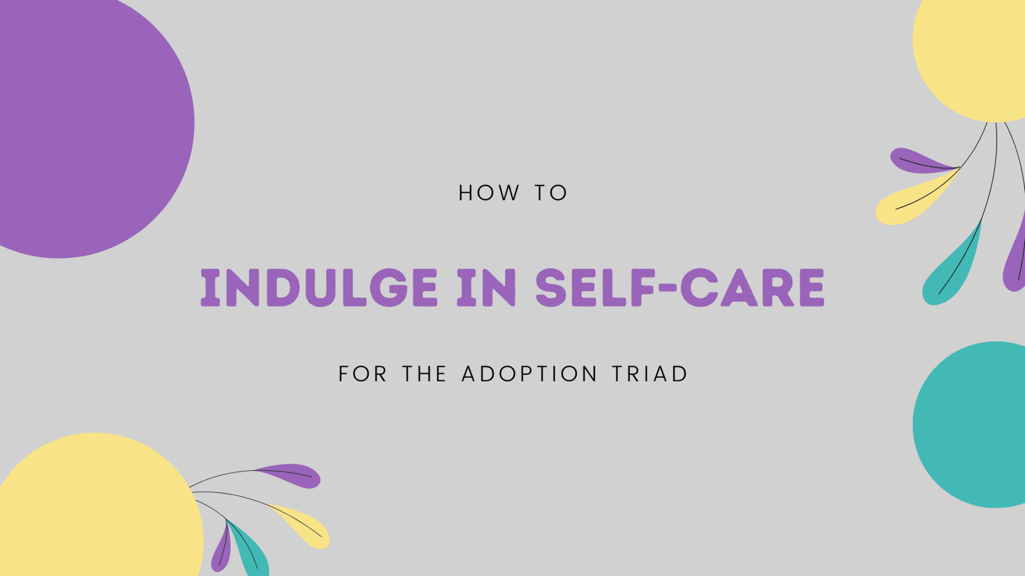 How to Indulge in Self-Care for the Adoption Triad
