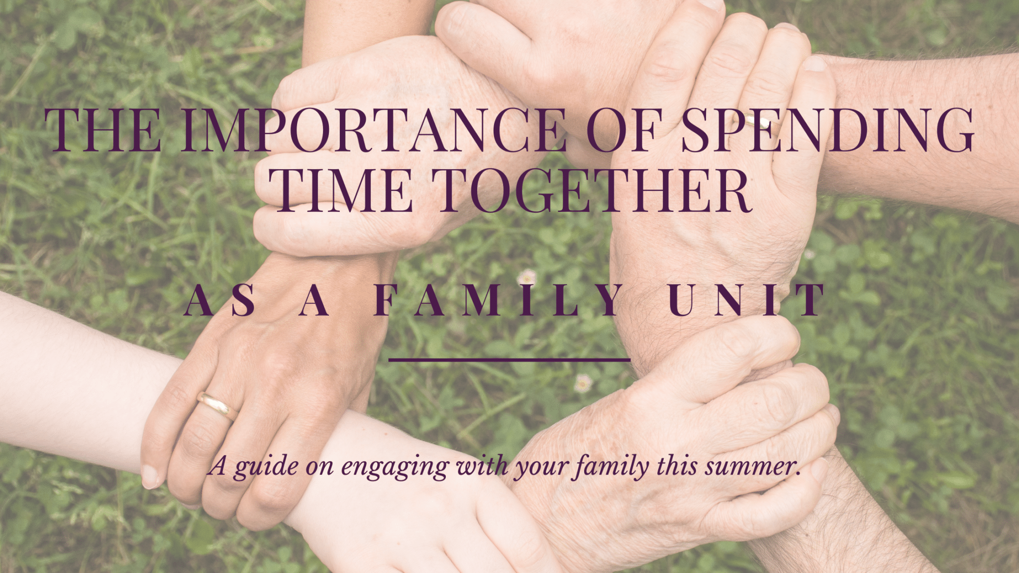 the-importance-of-spending-time-together-as-a-family-unit