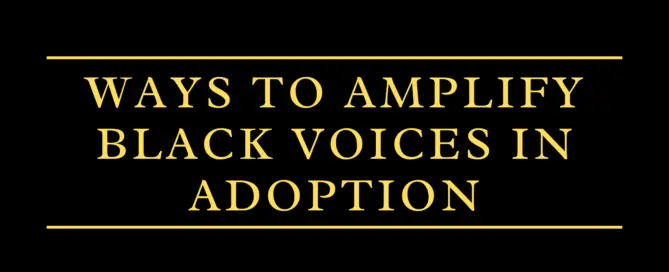 Ways to Amplify Black Voices in Adoption